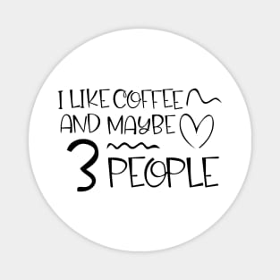 i like coffee and maybe 3 people Magnet